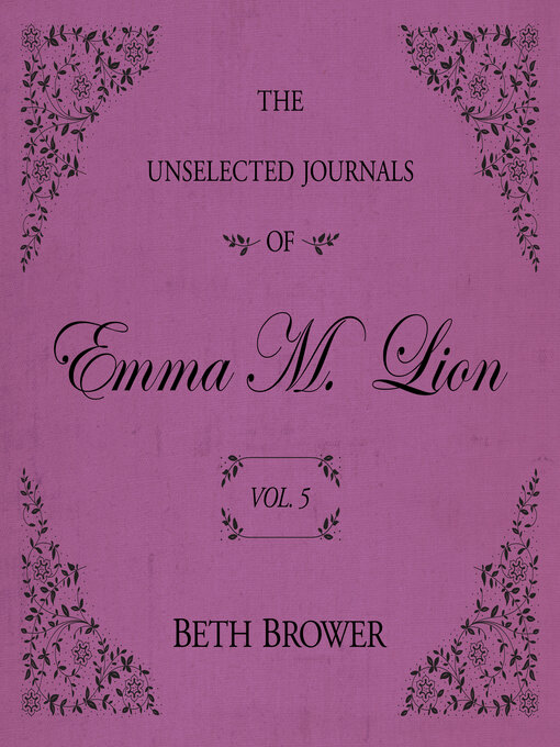 Title details for The Unselected Journals of Emma M. Lion, Volume 5 by Beth Brower - Wait list